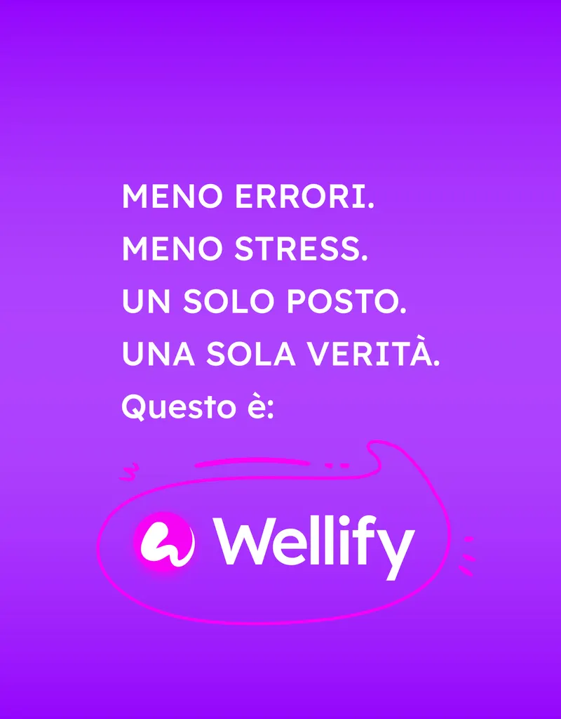 Meno errori. Meno stress. Un solo posto. Una sola verità. Questo è Wellify.